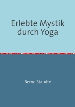 Erlebte Mystik durch Yoga - Staudte, Bernd
