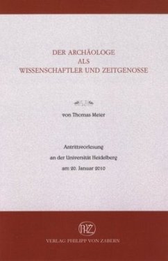 Der Archäologe als Wissenschaftler und Zeitgenosse - Meier, Thomas