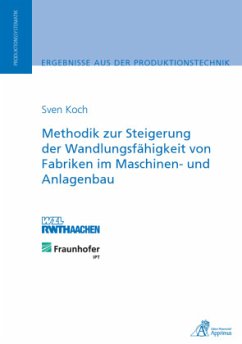 Methodik zur Steigerung der Wandlungsfähigkeit von Fabriken im Maschinen- und Anlagenbau - Koch, Sven