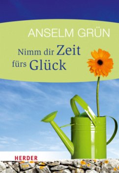 Nimm dir Zeit fürs Glück - Grün, Anselm