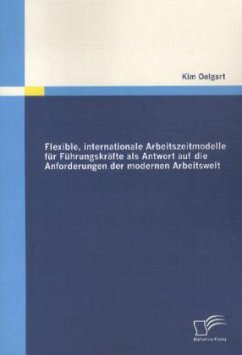 Flexible, internationale Arbeitszeitmodelle für Führungskräfte als Antwort auf die Anforderungen der modernen Arbeitswelt - Oelgart, Kim