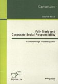 Fair Trade und Corporate Social Responsibility - Zusammenhänge und Hintergründe