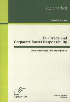 Fair Trade und Corporate Social Responsibility - Zusammenhänge und Hintergründe - Becker, Josefine