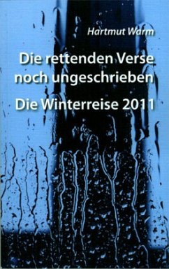 Die rettenden Verse noch ungeschrieben - Die Winterreise 2011 - Warm, Hartmut