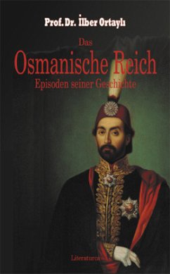 Das Osmanische Reich. Episoden seiner Geschichte - Ortayli, Ilber