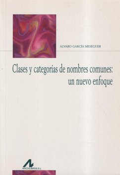 Clases y categorías de nombres comunes : un nuevo enfoque - García Meseguer, Álvaro