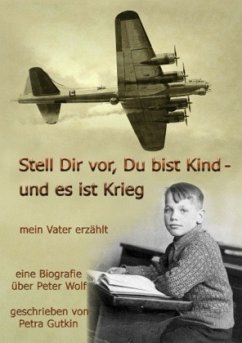 Stell Dir vor Du bist Kind - und es ist Krieg. Mein Vater erzählt - Gutkin, Petra