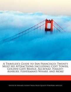 A Traveler's Guide to San Francisco: Twenty Must See Attractions Including: Coit Tower, Golden Gate Bridge, Alcatraz, Haight-Ashbury, Fisherman's Wh - Audley, Annabel