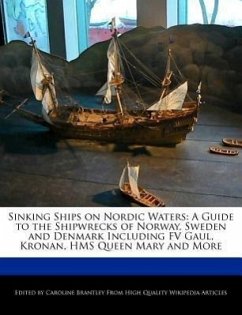 Sinking Ships on Nordic Waters: A Guide to the Shipwrecks of Norway, Sweden and Denmark Including Fv Gaul, Kronan, HMS Queen Mary and More - Brantley, Caroline
