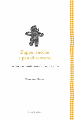 Zuppe, zucche e pan di zenzero. La cucina mostruosa di Tim Burton - Rosso, Francesca