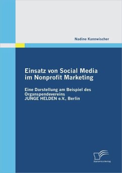 Einsatz von Social Media im Nonprofit Marketing: Eine Darstellung am Beispiel des Organspendevereins JUNGE HELDEN e.V., Berlin - Kannwischer, Nadine