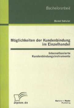 Möglichkeiten der Kundenbindung im Einzelhandel: Internetbasierte Kundenbindungsinstrumente - Schuler, Daniel