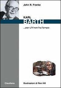 Karl Barth... per chi non ha tempo - Franke, John R.