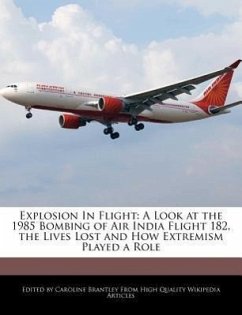 Explosion in Flight: A Look at the 1985 Bombing of Air India Flight 182, the Lives Lost and How Extremism Played a Role - Brantley, Caroline