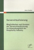 Servervirtualisierung: Möglichkeiten und Grenzen der Servervirtualisierung im Anwendungsfeld der Hospitality Industry