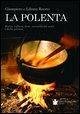 La polenta. Storia, cultura, feste, curiosità del mais e della polenta