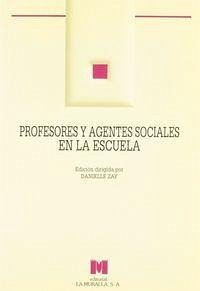 Profesores y agentes sociales en la escuela - Zay, Danielle . . . [et al.