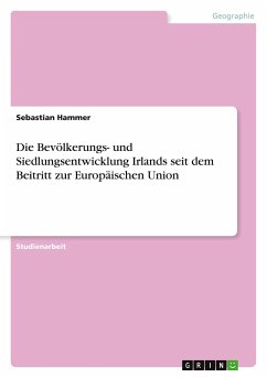 Die Bevölkerungs- und Siedlungsentwicklung Irlands seit dem Beitritt zur Europäischen Union - Hammer, Sebastian