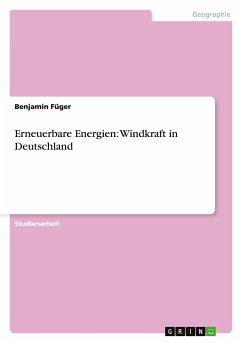 Erneuerbare Energien: Windkraft in Deutschland - Füger, Benjamin