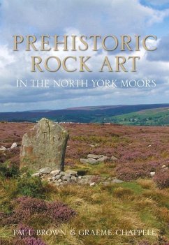 Prehistoric Rock Art in the North York Moors - Brown, Paul; Chapell, Graeme