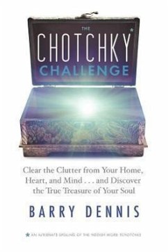 The Chotchky Challenge: Clear the Clutter from Your Home, Heart, and Mind...and Discover the True Treasure of Your Soul - Dennis, Barry
