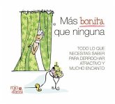 Más bonita que ninguna : todo lo que necesitas saber para derrochar atractivo y mucho encanto