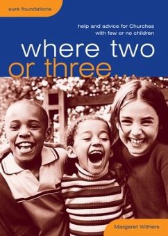 Where Two or Three...: Help and Advice for Churches with Few or No Children - Withers, Margaret