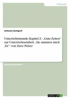 Unterrichtsstunde: Kapitel 2 - ¿Gute Zeiten¿ zur Unterrichtseinheit ¿Sie nannten mich ¿Es¿¿ von Dave Pelzer - Zentgraf, Antonia