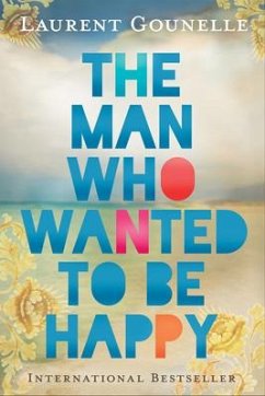 The Man Who Wanted to Be Happy - Gounelle, Laurent