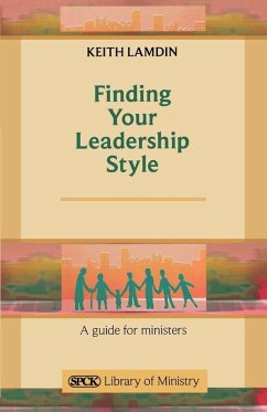 Finding Your Leadership Style - A Guide for Ministers - Lamdin, Keith Finding Your Leadership Style - A Guide for Ministers - Lamdin, Keith