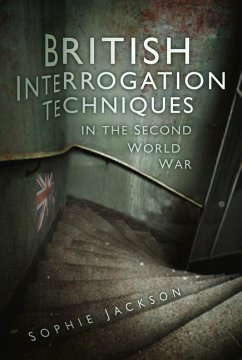 British Interrogation Techniques in the Second World War - Jackson, Sophie