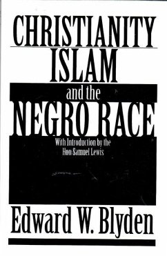 Christianity, Islam and the Negro Race - Blyden, Edward Wilmot