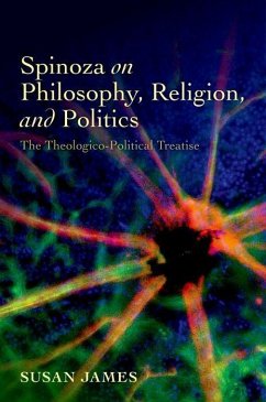 Spinoza on Philosophy, Religion, and Politics - James, Susan