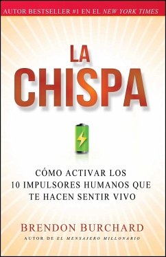 La Chispa: Cómo Activar Los 10 Impulsores Humanos Que Te Hacen Sentir Vivo (Original) - Burchard, Brendon