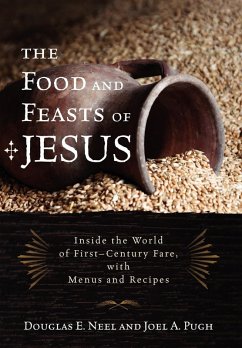 The Food and Feasts of Jesus - Neel, Douglas E.; Pugh, Joel A.