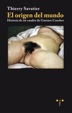El origen del mundo : historia de un cuadro de Gustave Courbet - Savatier, Thierry