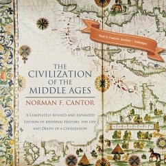 The Civilization of the Middle Ages: A Completely Revised and Expanded Edition of Medieval History, the Life and Death of a Civilization - Cantor, Norman F.