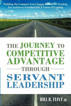 The Journey to Competitive Advantage Through Servant Leadership - Flint Jr, Bill B.