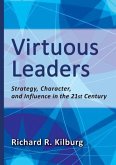 Virtuous Leaders: Strategy, Character, and Influence in the 21st Century