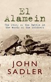 El Alamein: The Story of the Battle in the Words of the Soldiers