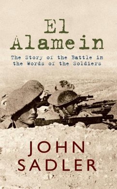 El Alamein: The Story of the Battle in the Words of the Soldiers - Sadler, John