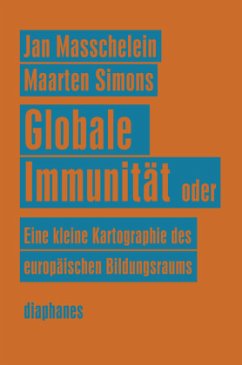 Globale Immunität oder Eine kleine Kartographie des europäischen Bildungsraums - Simons, Maarten;Masschelein, Jan