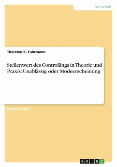 Stellenwert des Controllings in Theorie und Praxis: Unablässig oder Modeerscheinung - Fuhrmann, Thorsten K.