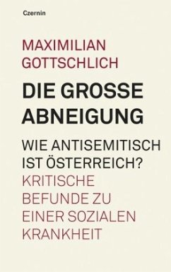 Die große Abneigung. Wie antisemitisch ist Österreich? - Gottschlich, Maximilian
