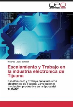 Escalamiento y Trabajo en la industria electrónica de Tijuana - López Salazar, Ricardo