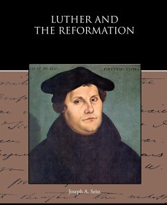 Luther and the Reformation - Seiss, Joseph A.
