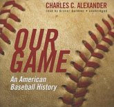 Our Game: An American Baseball History