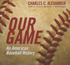 Our Game: An American Baseball History - Alexander, Charles C.