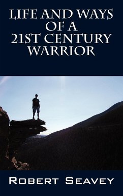 Life and Ways of A 21st Century Warrior - Seavey, Robert