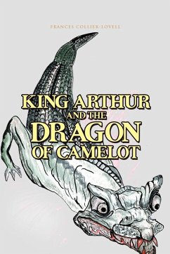 King Arthur and the Dragon of Camelot - Collier-Lovell, Frances